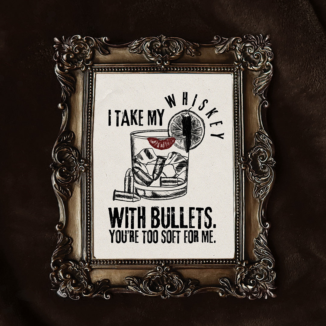 Art Print | I Take My Whiskey With Bullets | Western Summer Collection